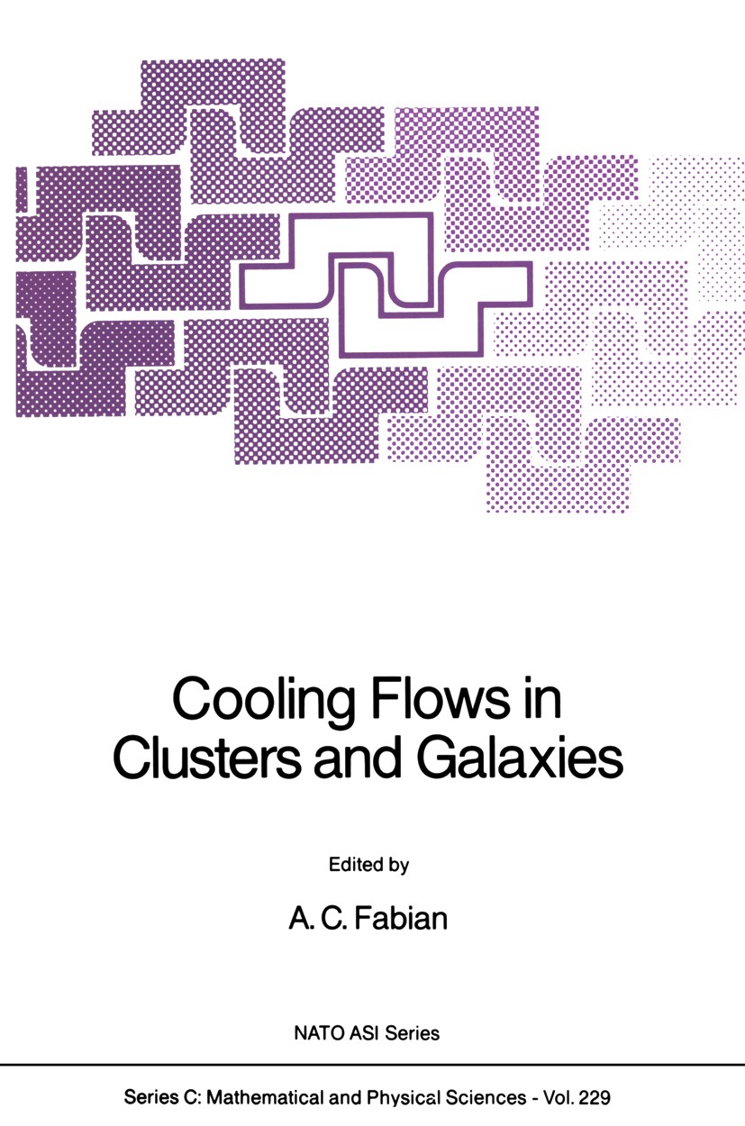 Titlebook: Cooling Flows in Clusters and Galaxies; A. C. Fabian Book 1988 Kluwer Academic Publishers 1988 cosmic ray.cosmology.observatory.quasar.rel Titlebook: Cooling Flows in Clusters and Galaxies; A. C. Fabian Book 1988 Kluwer Academic Publishers 1988 cosmic ray.cosmology.observatory.quasar.rel