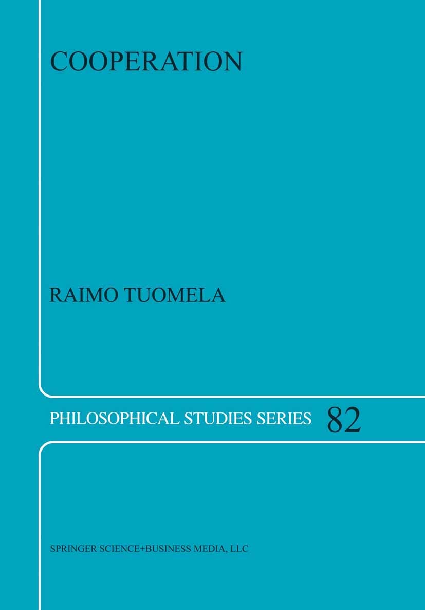 Titlebook: Cooperation; A Philosophical Stud Raimo Tuomela Book 2000 Springer Science+Business Media B.V. 2000 Institution.artificial intelligence.com Titlebook: Cooperation; A Philosophical Stud Raimo Tuomela Book 2000 Springer Science+Business Media B.V. 2000 Institution.artificial intelligence.com