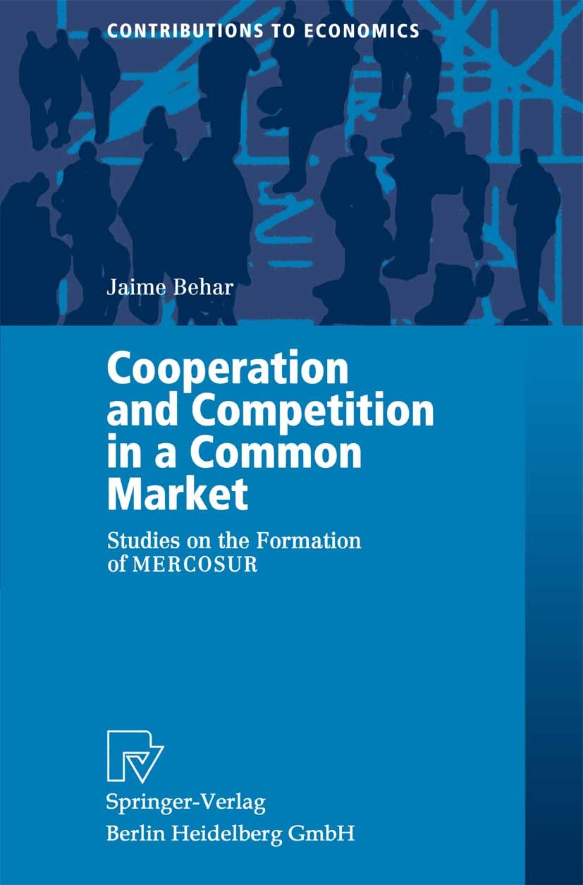 Titlebook: Cooperation and Competition in a Common Market; Studies on the Forma Jaime Behar Book 2000 Springer-Verlag Berlin Heidelberg 2000 Import.La Titlebook: Cooperation and Competition in a Common Market; Studies on the Forma Jaime Behar Book 2000 Springer-Verlag Berlin Heidelberg 2000 Import.La