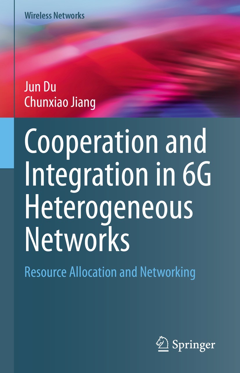Titlebook: Cooperation and Integration in 6G Heterogeneous Networks; Resource Allocation Jun Du,Chunxiao Jiang Book 2023 The Editor(s) (if applicable Titlebook: Cooperation and Integration in 6G Heterogeneous Networks; Resource Allocation Jun Du,Chunxiao Jiang Book 2023 The Editor(s) (if applicable