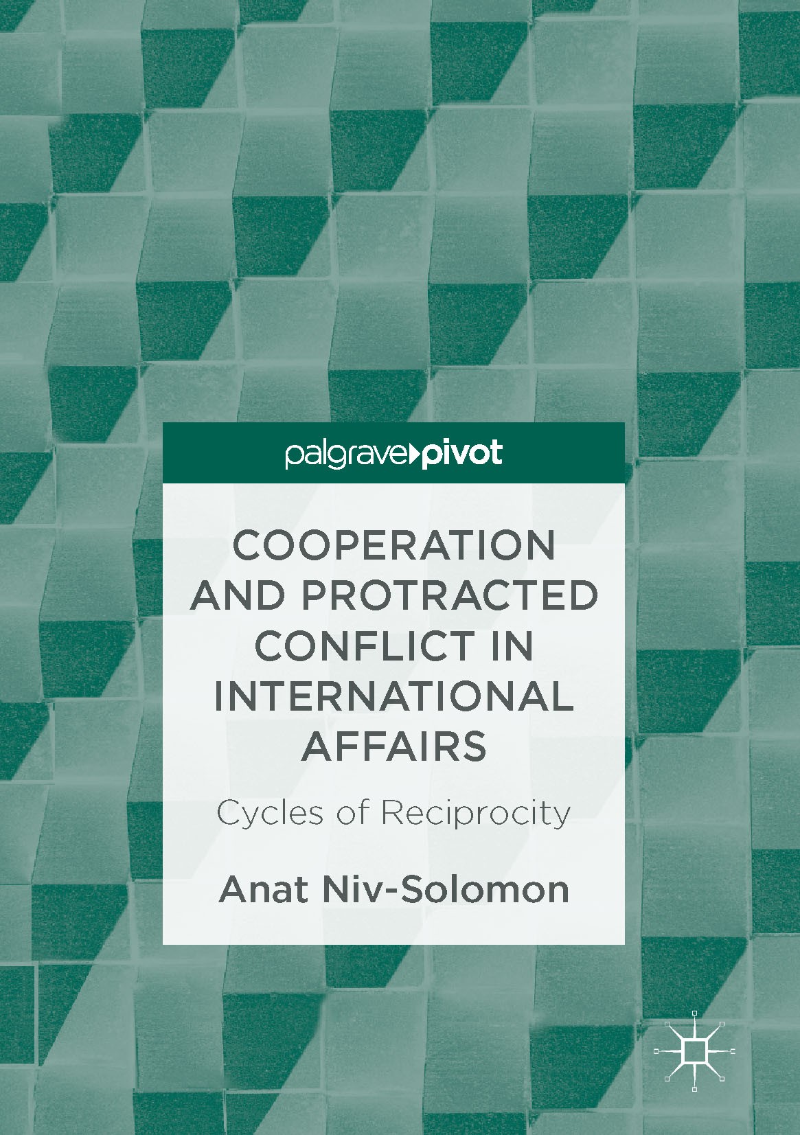 Titlebook: Cooperation and Protracted Conflict in International Affairs; Cycles of Reciprocit Anat Niv-Solomon Book 2017 The Editor(s) (if applicable) Titlebook: Cooperation and Protracted Conflict in International Affairs; Cycles of Reciprocit Anat Niv-Solomon Book 2017 The Editor(s) (if applicable)