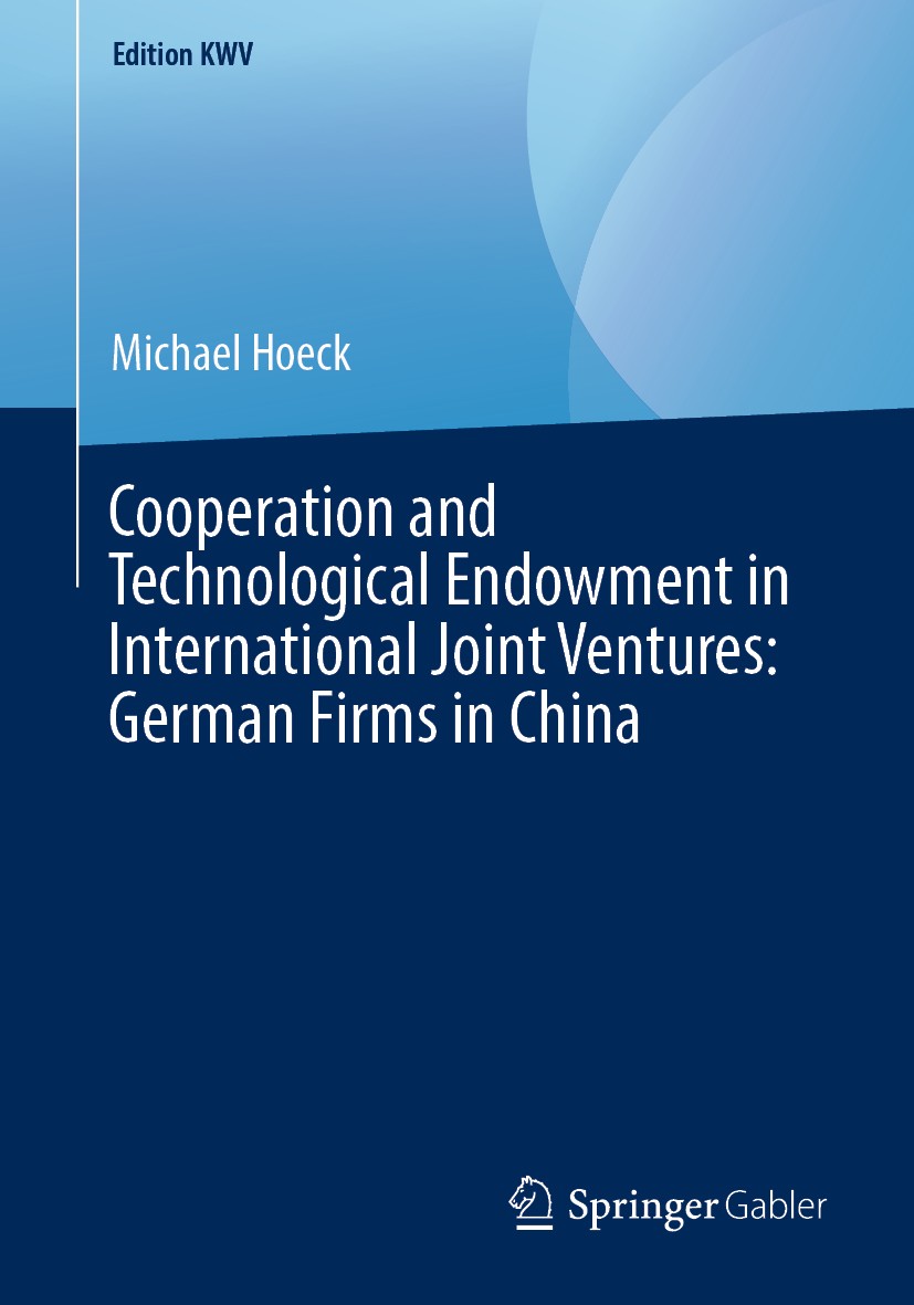 Titlebook: Cooperation and Technological Endowment in International Joint Ventures: German Firms in China; Michael Hoeck Book 2008 The Editor(s) (if Titlebook: Cooperation and Technological Endowment in International Joint Ventures: German Firms in China; Michael Hoeck Book 2008 The Editor(s) (if