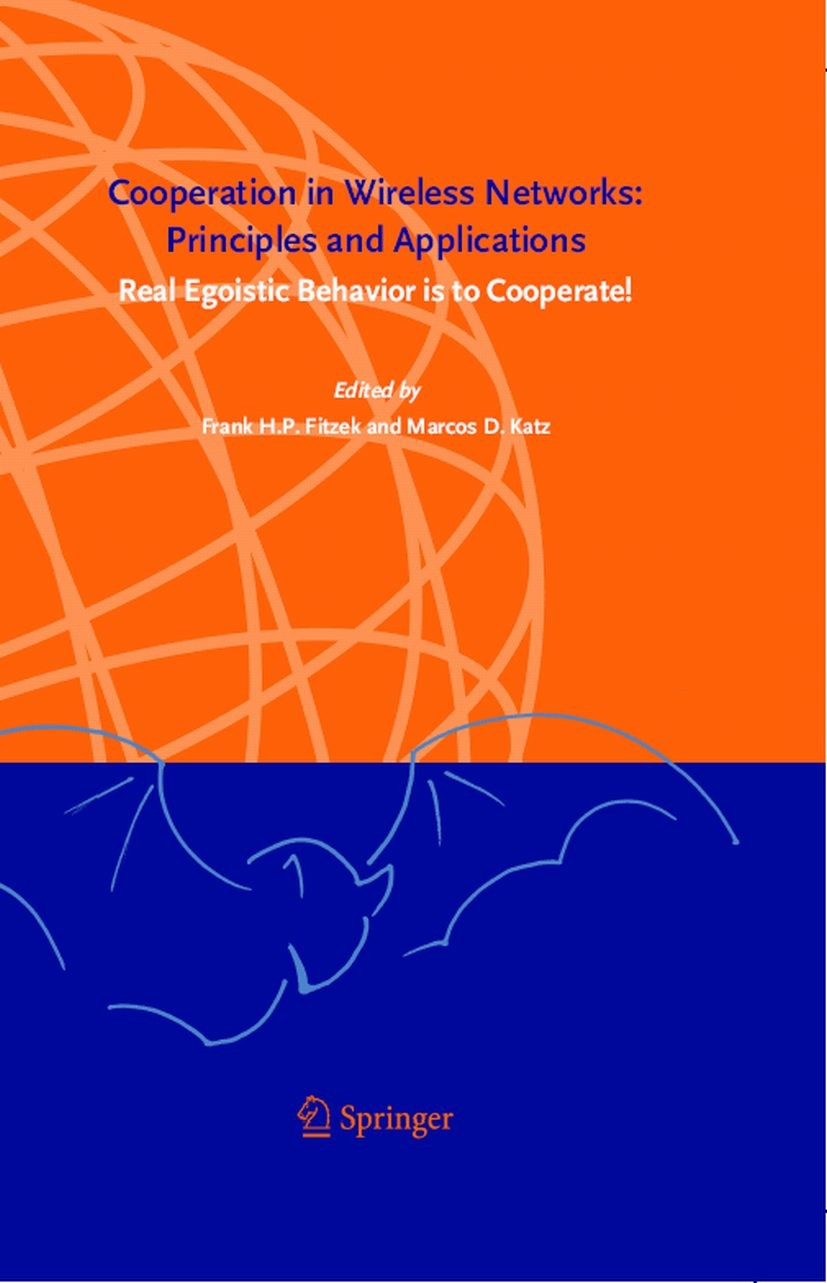 Titlebook: Cooperation in Wireless Networks: Principles and Applications; Real Egoistic Behavi Frank H. P. Fitzek,Marcos D. Katz Book 2006 Springer Sc Titlebook: Cooperation in Wireless Networks: Principles and Applications; Real Egoistic Behavi Frank H. P. Fitzek,Marcos D. Katz Book 2006 Springer Sc