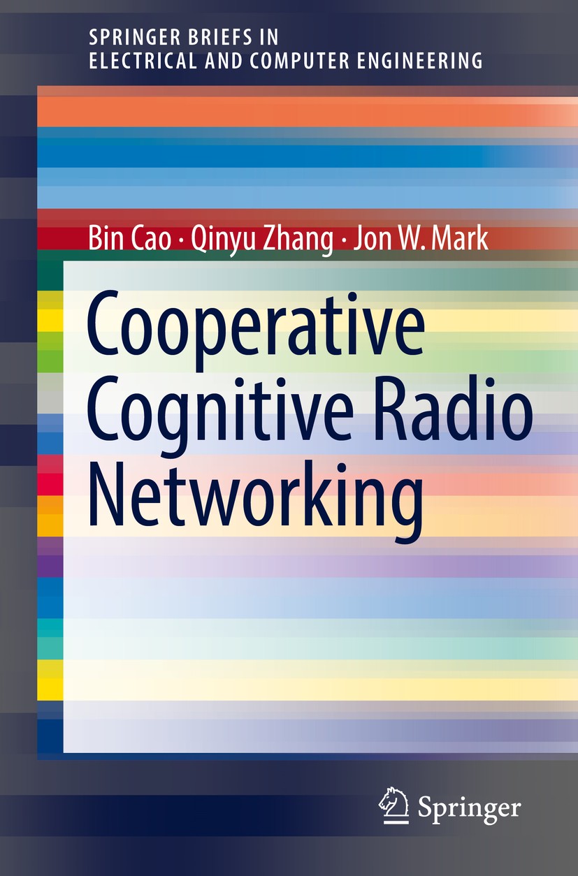 Titlebook: Cooperative Cognitive Radio Networking; System Model, Enabli Bin Cao,Qinyu Zhang,Jon W. Mark Book 2016 The Author(s) 2016 Cognitive radio n Titlebook: Cooperative Cognitive Radio Networking; System Model, Enabli Bin Cao,Qinyu Zhang,Jon W. Mark Book 2016 The Author(s) 2016 Cognitive radio n