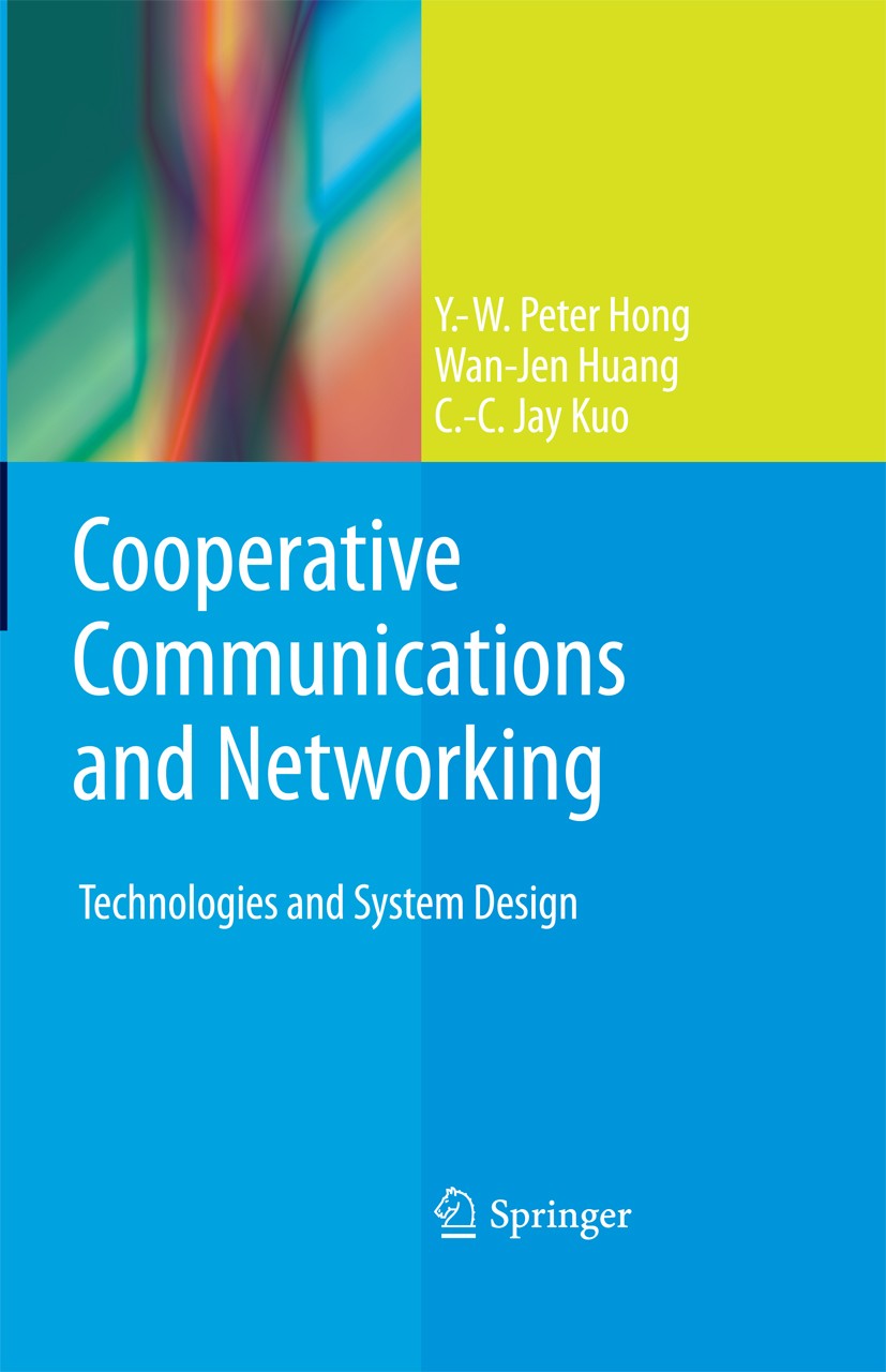Titlebook: Cooperative Communications and Networking; Technologies and Sys Y.-W. Peter Hong,Wan-Jen Huang,C.-C. Jay Kuo Book 2010 Springer Science+Bus Titlebook: Cooperative Communications and Networking; Technologies and Sys Y.-W. Peter Hong,Wan-Jen Huang,C.-C. Jay Kuo Book 2010 Springer Science+Bus