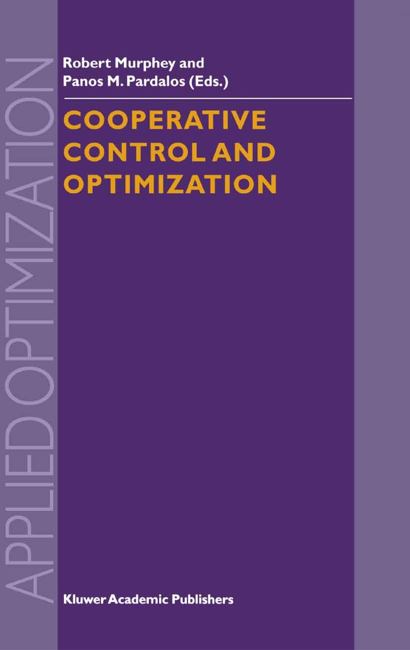 Titlebook: Cooperative Control and Optimization; Robert Murphey,Panos M. Pardalos Book 2002 Springer Science+Business Media Dordrecht 2002 Approximat Titlebook: Cooperative Control and Optimization; Robert Murphey,Panos M. Pardalos Book 2002 Springer Science+Business Media Dordrecht 2002 Approximat