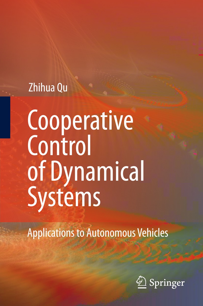 Titlebook: Cooperative Control of Dynamical Systems; Applications to Auto Zhihua Qu Book 2009 Springer-Verlag London 2009 Autonomous Guidance.Autonomo Titlebook: Cooperative Control of Dynamical Systems; Applications to Auto Zhihua Qu Book 2009 Springer-Verlag London 2009 Autonomous Guidance.Autonomo