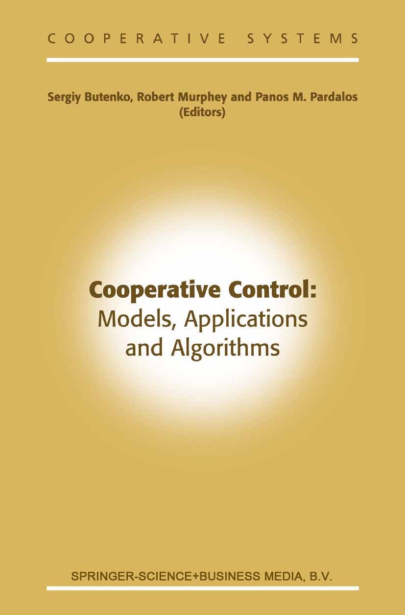 Titlebook: Cooperative Control: Models, Applications and Algorithms; Sergiy Butenko,Robert Murphey,Panos M. Pardalos Book 2003 Springer Science+Busin Titlebook: Cooperative Control: Models, Applications and Algorithms; Sergiy Butenko,Robert Murphey,Panos M. Pardalos Book 2003 Springer Science+Busin