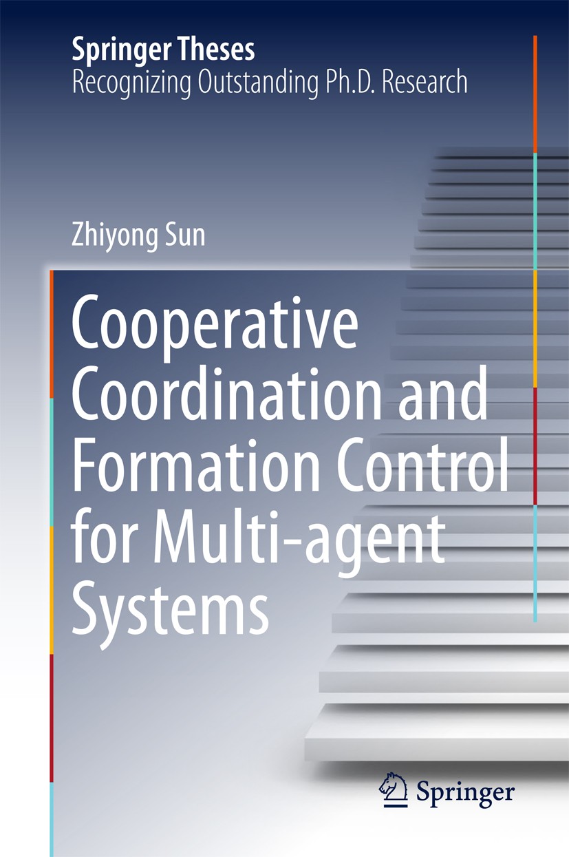 Titlebook: Cooperative Coordination and Formation Control for Multi-agent Systems; Zhiyong Sun Book 2018 Springer International Publishing AG 2018 Co Titlebook: Cooperative Coordination and Formation Control for Multi-agent Systems; Zhiyong Sun Book 2018 Springer International Publishing AG 2018 Co