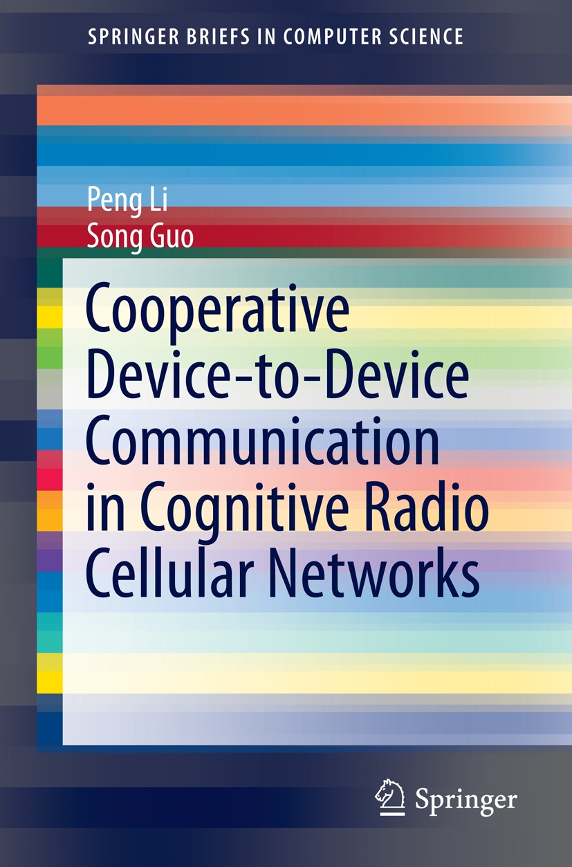 Titlebook: Cooperative Device-to-Device Communication in Cognitive Radio Cellular Networks; Peng Li,Song Guo Book 2014 The Author(s) 2014 Capacity ma Titlebook: Cooperative Device-to-Device Communication in Cognitive Radio Cellular Networks; Peng Li,Song Guo Book 2014 The Author(s) 2014 Capacity ma