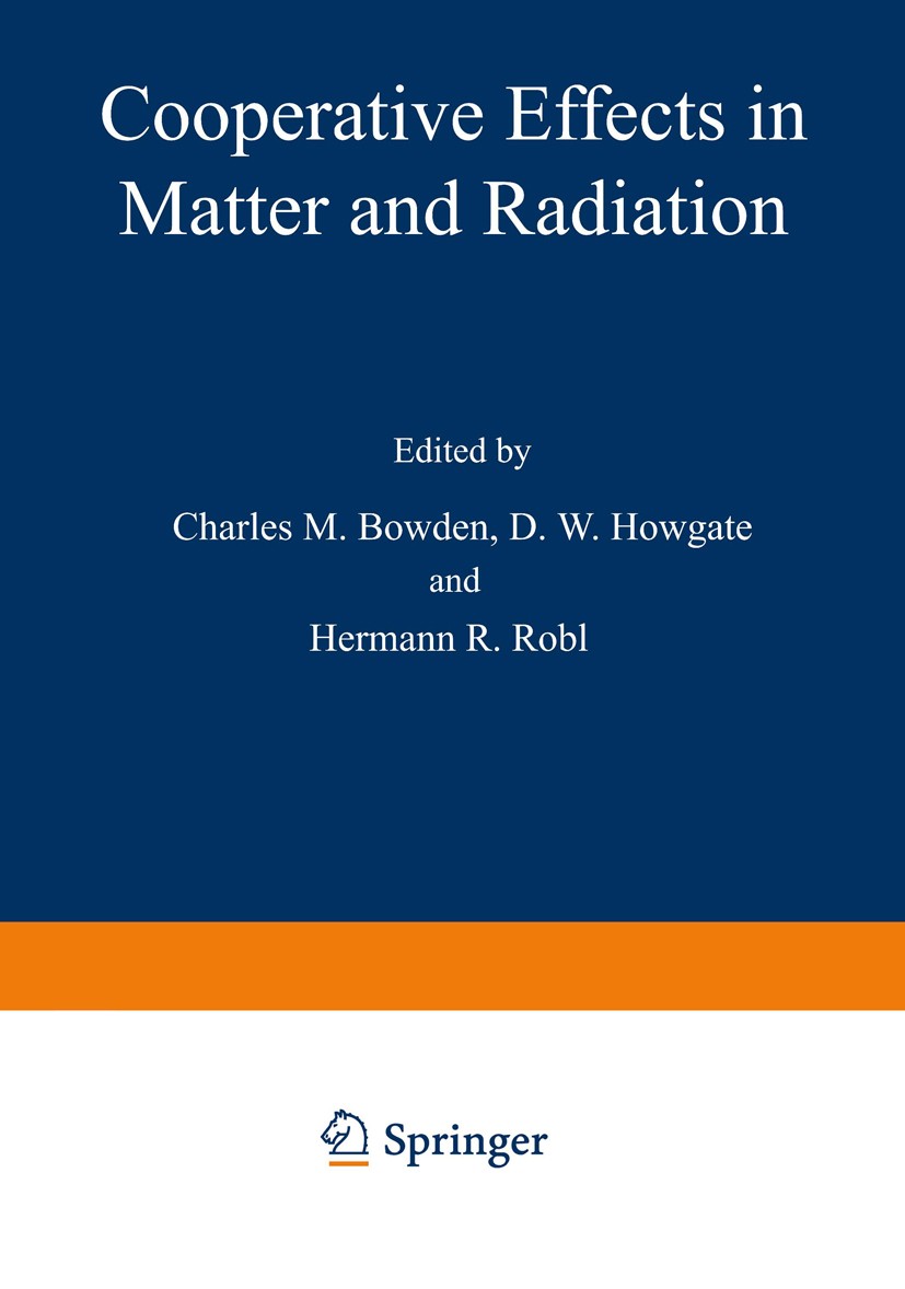 Titlebook: Cooperative Effects in Matter and Radiation; Charles M. Bowden,D. W. Howgate,Hermann R. Robl Book 1977 Plenum Press, New York 1977 electro Titlebook: Cooperative Effects in Matter and Radiation; Charles M. Bowden,D. W. Howgate,Hermann R. Robl Book 1977 Plenum Press, New York 1977 electro