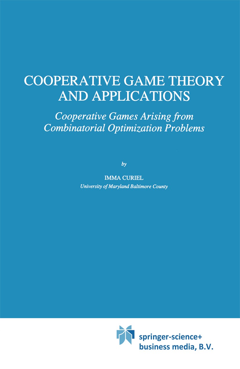 Titlebook: Cooperative Game Theory and Applications; Cooperative Games Ar Imma Curiel Book 1997 Springer Science+Business Media Dordrecht 1997 Optimiz Titlebook: Cooperative Game Theory and Applications; Cooperative Games Ar Imma Curiel Book 1997 Springer Science+Business Media Dordrecht 1997 Optimiz