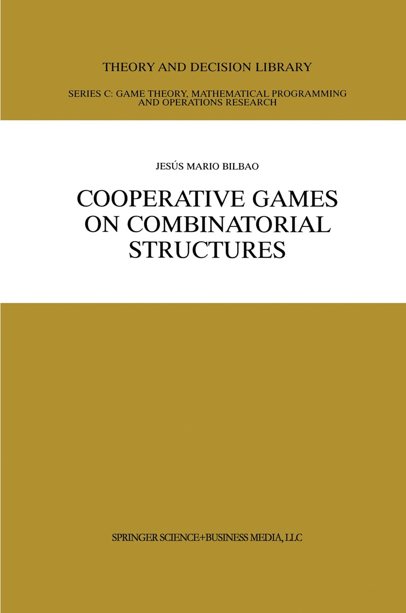 Titlebook: Cooperative Games on Combinatorial Structures; Jesús Mario Bilbao Book 2000 Springer Science+Business Media New York 2000 calculus.coopera Titlebook: Cooperative Games on Combinatorial Structures; Jesús Mario Bilbao Book 2000 Springer Science+Business Media New York 2000 calculus.coopera