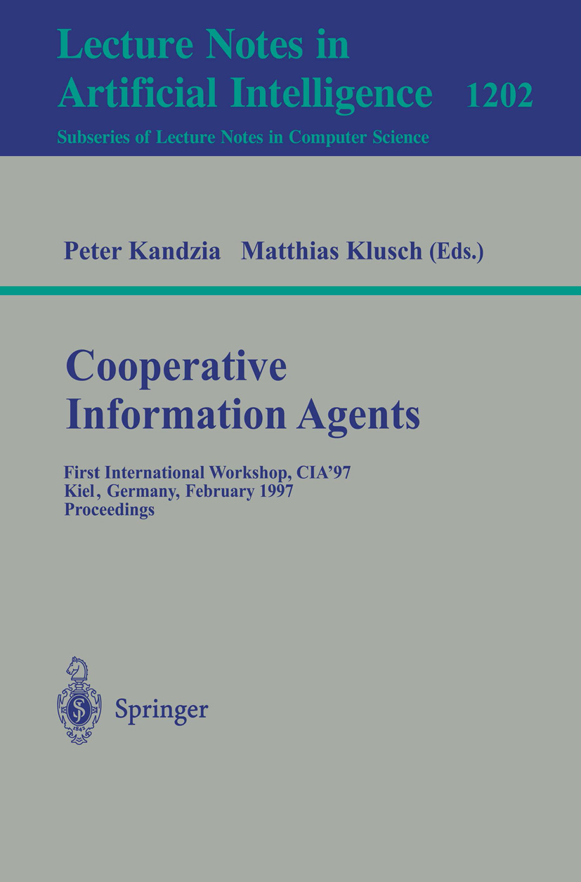 Titlebook: Cooperative Information Agents; First International Peter Kandzia,Matthias Klusch Conference proceedings 1997 Springer-Verlag Berlin Heide Titlebook: Cooperative Information Agents; First International Peter Kandzia,Matthias Klusch Conference proceedings 1997 Springer-Verlag Berlin Heide