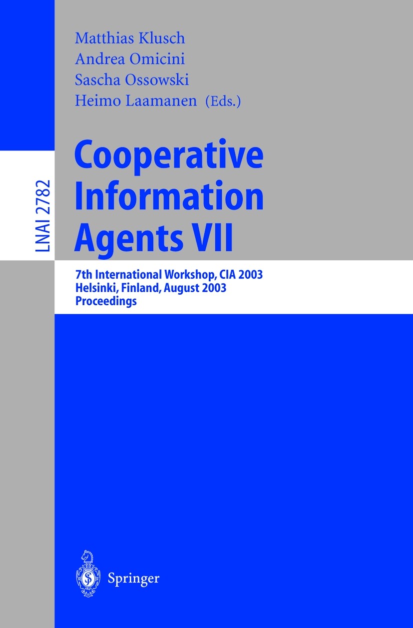 Titlebook: Cooperative Information Agents VII; 7th International Wo Matthias Klusch,Andrea Omicini,Heimo Laamanen Conference proceedings 2003 Springer Titlebook: Cooperative Information Agents VII; 7th International Wo Matthias Klusch,Andrea Omicini,Heimo Laamanen Conference proceedings 2003 Springer