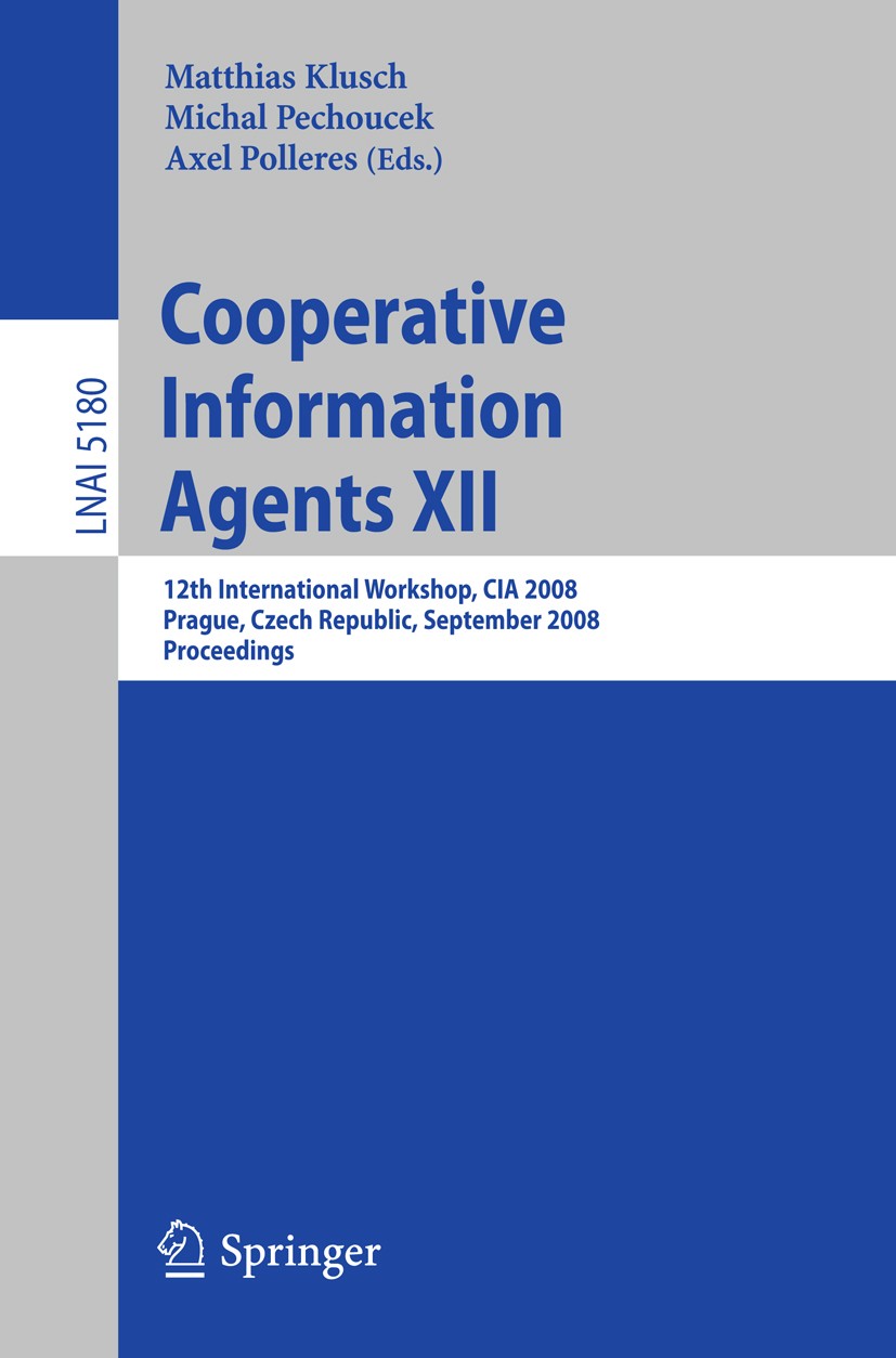 Titlebook: Cooperative Information Agents XII; 12th International W Matthias Klusch,Michal Pěchouček,Axel Polleres Conference proceedings 2008 Springe Titlebook: Cooperative Information Agents XII; 12th International W Matthias Klusch,Michal Pěchouček,Axel Polleres Conference proceedings 2008 Springe