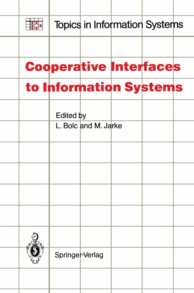 Titlebook: Cooperative Interfaces to Information Systems; Leonard Bolc,Matthias Jarke Conference proceedings 1986 Springer-Verlag Berlin Heidelberg 1 Titlebook: Cooperative Interfaces to Information Systems; Leonard Bolc,Matthias Jarke Conference proceedings 1986 Springer-Verlag Berlin Heidelberg 1