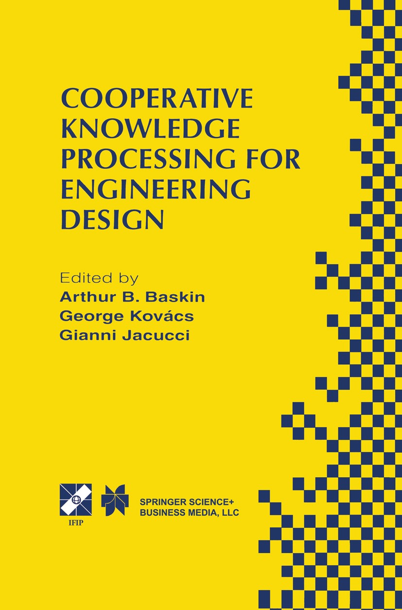 Titlebook: Cooperative Knowledge Processing for Engineering Design; Arthur B. Baskin,George Kovács,Gianni Jacucci Book 1999 IFIP International Federa Titlebook: Cooperative Knowledge Processing for Engineering Design; Arthur B. Baskin,George Kovács,Gianni Jacucci Book 1999 IFIP International Federa
