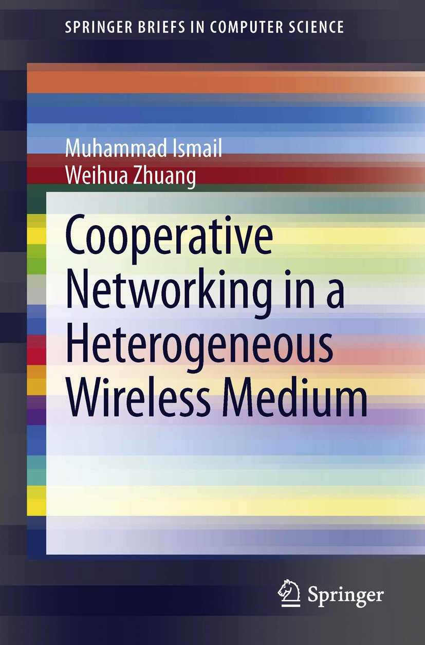 Titlebook: Cooperative Networking in a Heterogeneous Wireless Medium; Muhammad Ismail,Weihua Zhuang Book 2013 The Author(s) 2013 Cooperative Networki Titlebook: Cooperative Networking in a Heterogeneous Wireless Medium; Muhammad Ismail,Weihua Zhuang Book 2013 The Author(s) 2013 Cooperative Networki