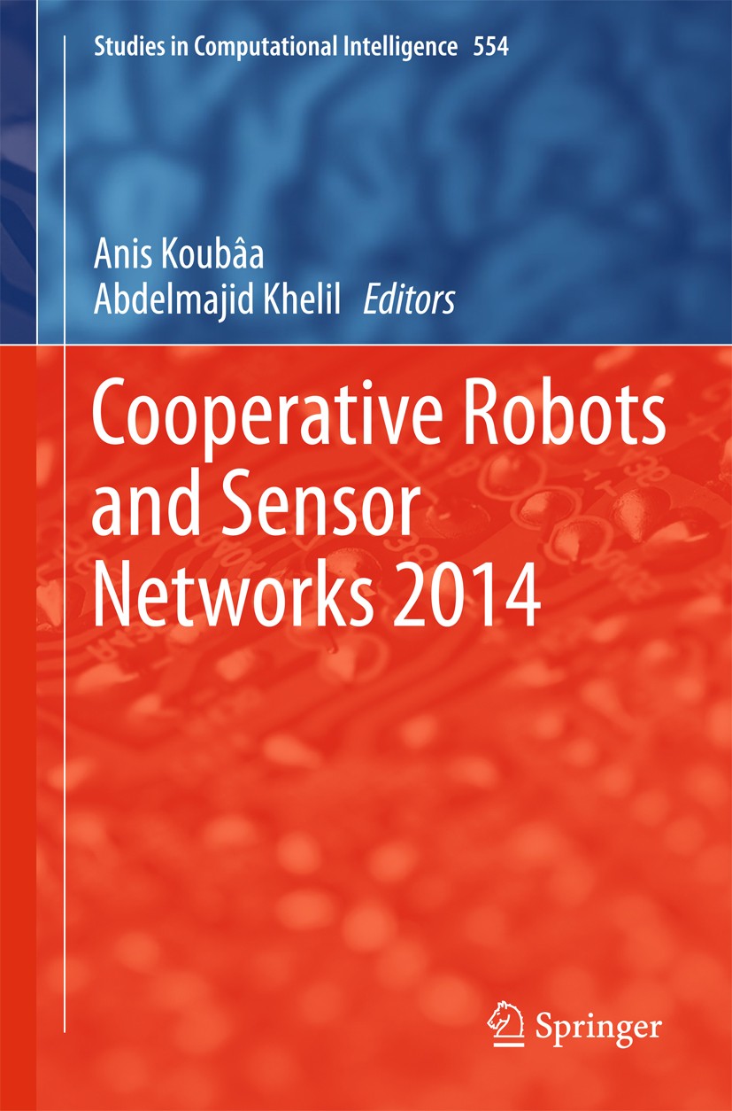 Titlebook: Cooperative Robots and Sensor Networks 2014; Anis Koubaa,Abdelmajid Khelil Book 2014 Springer-Verlag Berlin Heidelberg 2014 Computational Titlebook: Cooperative Robots and Sensor Networks 2014; Anis Koubaa,Abdelmajid Khelil Book 2014 Springer-Verlag Berlin Heidelberg 2014 Computational