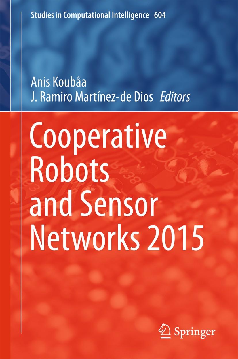 Titlebook: Cooperative Robots and Sensor Networks 2015; Anis Koubâa,J.Ramiro Martínez-de Dios Book 2015 Springer International Publishing Switzerland Titlebook: Cooperative Robots and Sensor Networks 2015; Anis Koubâa,J.Ramiro Martínez-de Dios Book 2015 Springer International Publishing Switzerland