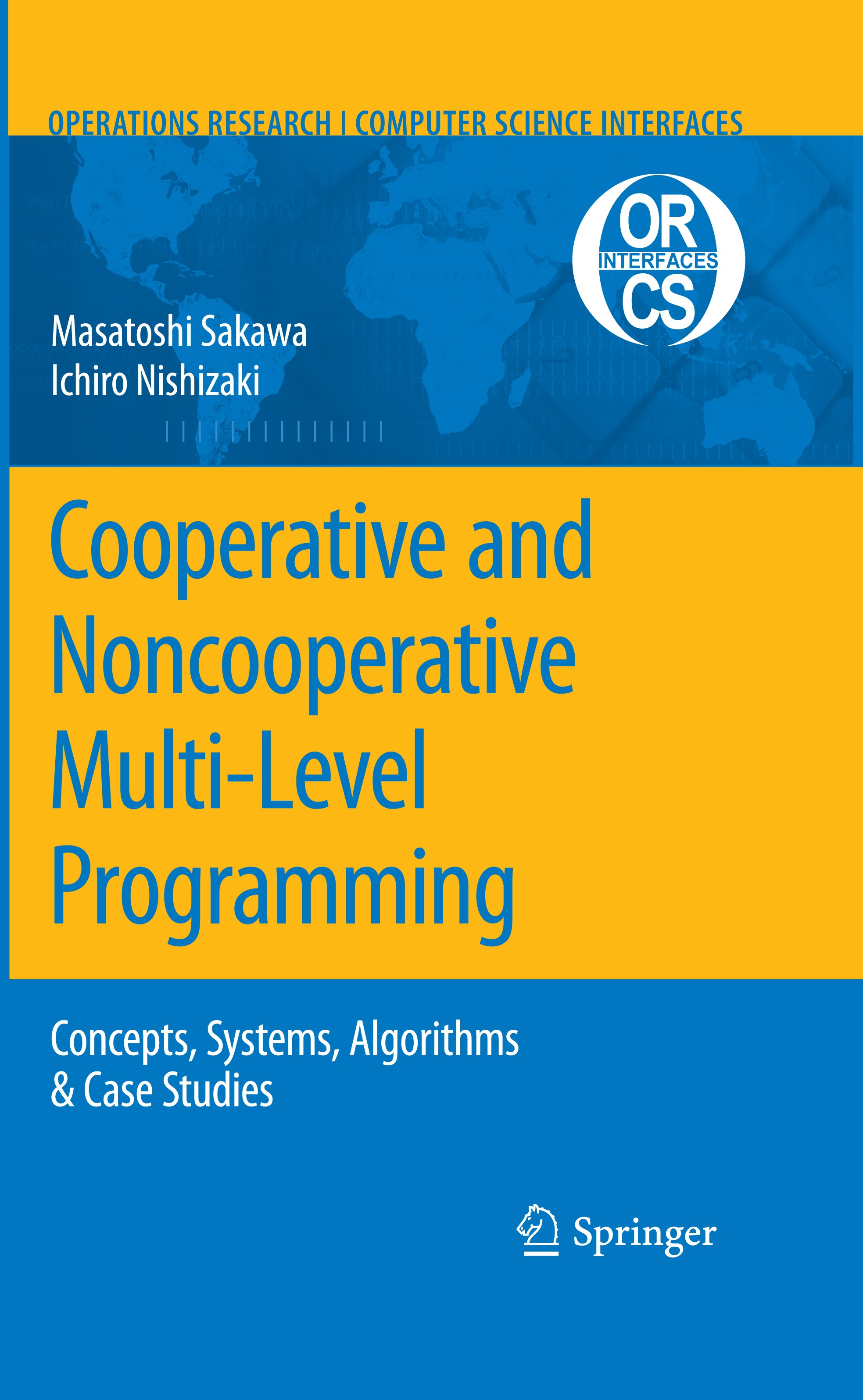 Titlebook: Cooperative and Noncooperative Multi-Level Programming; Ichiro Nishizaki,Masatoshi Sakawa Book 2009 Springer-Verlag US 2009 Stochastic Pro Titlebook: Cooperative and Noncooperative Multi-Level Programming; Ichiro Nishizaki,Masatoshi Sakawa Book 2009 Springer-Verlag US 2009 Stochastic Pro