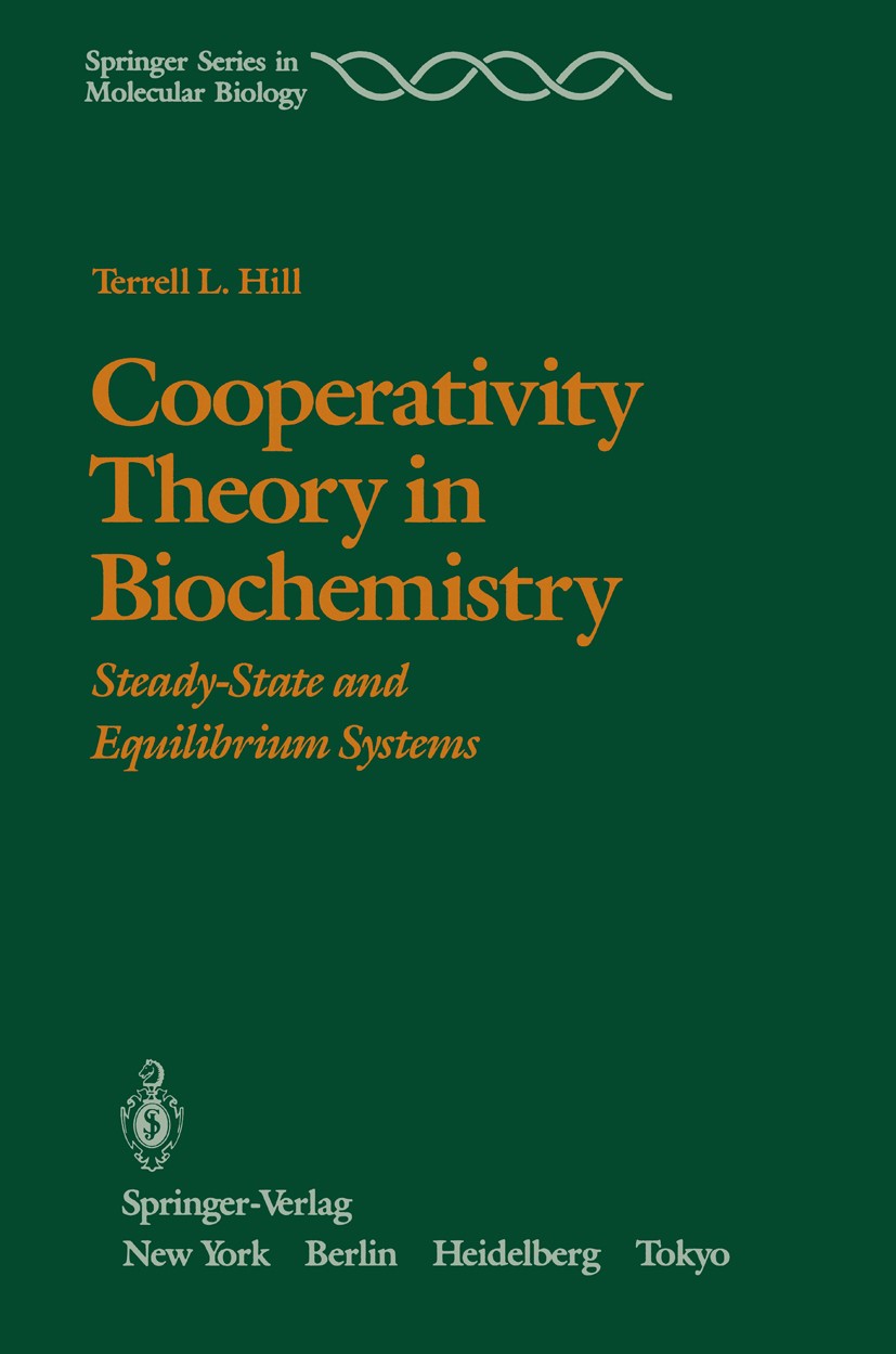Titlebook: Cooperativity Theory in Biochemistry; Steady-State and Equ Terrell L. Hill Book 1985 Springer-Verlag New York Inc. 1985 biochemistry.biolog Titlebook: Cooperativity Theory in Biochemistry; Steady-State and Equ Terrell L. Hill Book 1985 Springer-Verlag New York Inc. 1985 biochemistry.biolog