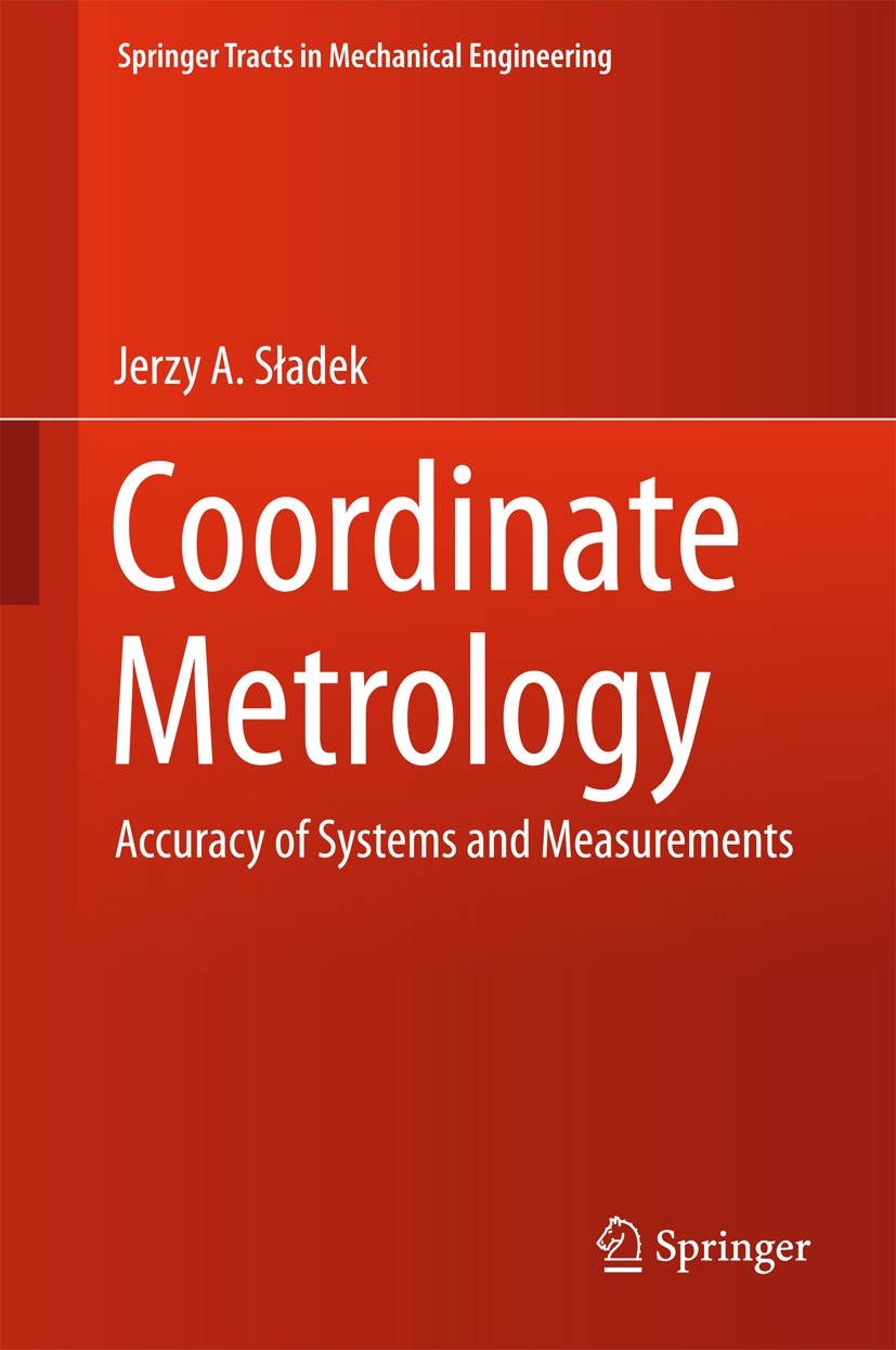 Titlebook: Coordinate Metrology; Accuracy of Systems Jerzy A. Sładek Book 2016 Springer-Verlag Berlin Heidelberg 2016 Maximum Permissible Errors.Unce Titlebook: Coordinate Metrology; Accuracy of Systems Jerzy A. Sładek Book 2016 Springer-Verlag Berlin Heidelberg 2016 Maximum Permissible Errors.Unce