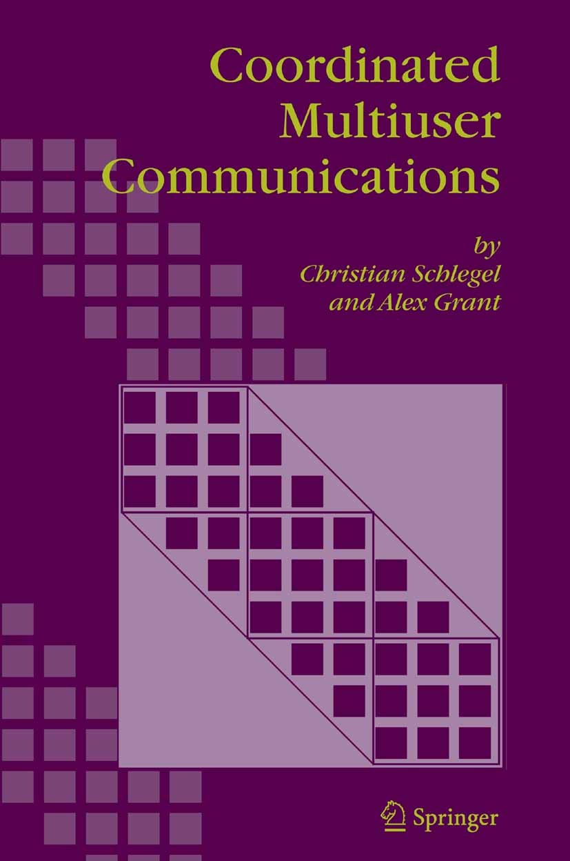 Titlebook: Coordinated Multiuser Communications; Christian Schlegel,Alex Grant Book 2006 Springer Science+Business Media B.V. 2006 Error control codi Titlebook: Coordinated Multiuser Communications; Christian Schlegel,Alex Grant Book 2006 Springer Science+Business Media B.V. 2006 Error control codi