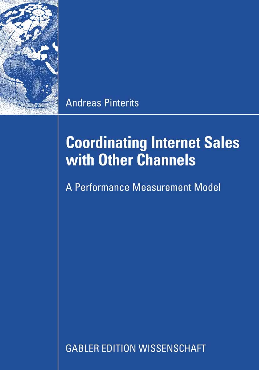 Titlebook: Coordinating Internet Sales with Other Channels; A Performance Measur Andreas Pinterits Book 2009 Gabler Verlag | Springer Fachmedien Wiesb Titlebook: Coordinating Internet Sales with Other Channels; A Performance Measur Andreas Pinterits Book 2009 Gabler Verlag | Springer Fachmedien Wiesb