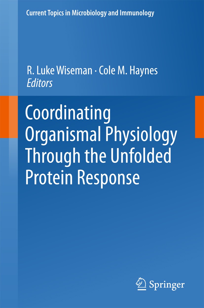 Titlebook: Coordinating Organismal Physiology Through the Unfolded Protein Response; R. Luke Wiseman,Cole M. Haynes Book 2018 Springer International Titlebook: Coordinating Organismal Physiology Through the Unfolded Protein Response; R. Luke Wiseman,Cole M. Haynes Book 2018 Springer International