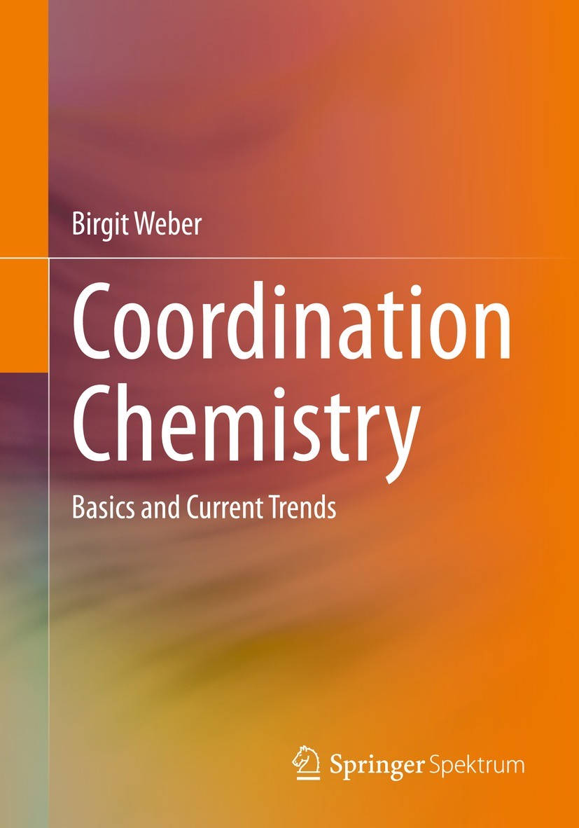 Titlebook: Coordination Chemistry; Basics and Current T Birgit Weber Textbook 20231st edition The Editor(s) (if applicable) and The Author(s), under e Titlebook: Coordination Chemistry; Basics and Current T Birgit Weber Textbook 20231st edition The Editor(s) (if applicable) and The Author(s), under e