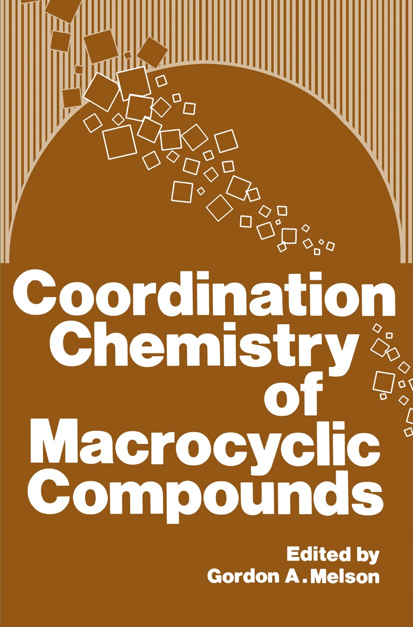 Titlebook: Coordination Chemistry of Macrocyclic Compounds; Gordon A. Melson Book 1979 Plenum Press, New York 1979 Hydrazin.carbon.chemistry.chromium Titlebook: Coordination Chemistry of Macrocyclic Compounds; Gordon A. Melson Book 1979 Plenum Press, New York 1979 Hydrazin.carbon.chemistry.chromium