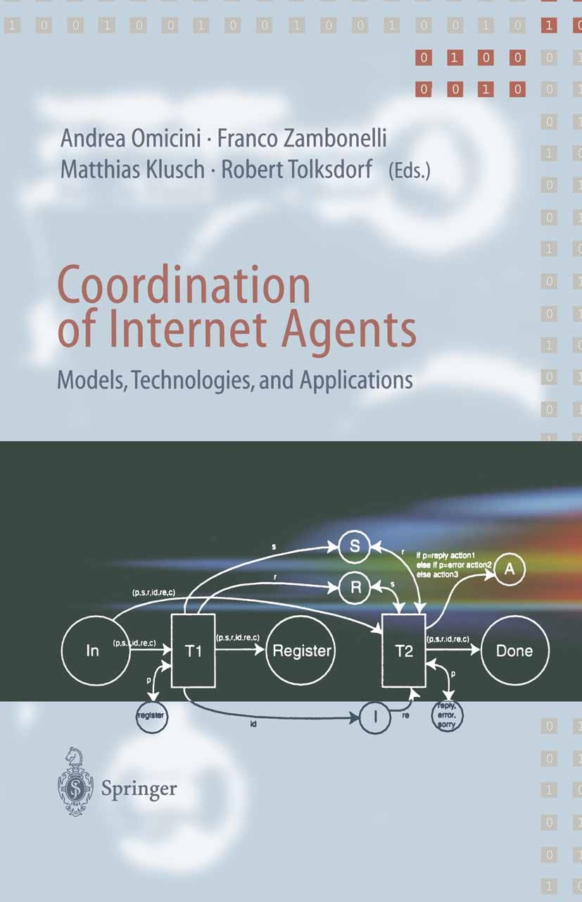Titlebook: Coordination of Internet Agents; Models, Technologies Andrea Omicini,Franco Zambonelli,Robert Tolksdorf Book 2001 Springer-Verlag Berlin He Titlebook: Coordination of Internet Agents; Models, Technologies Andrea Omicini,Franco Zambonelli,Robert Tolksdorf Book 2001 Springer-Verlag Berlin He