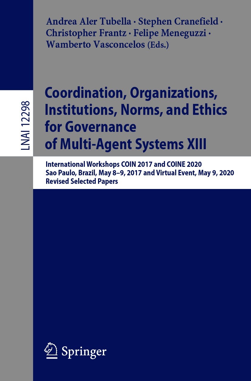 Titlebook: Coordination, Organizations, Institutions, Norms, and Ethics for Governance of Multi-Agent Systems X; International Worksh Andrea Aler Tube Titlebook: Coordination, Organizations, Institutions, Norms, and Ethics for Governance of Multi-Agent Systems X; International Worksh Andrea Aler Tube