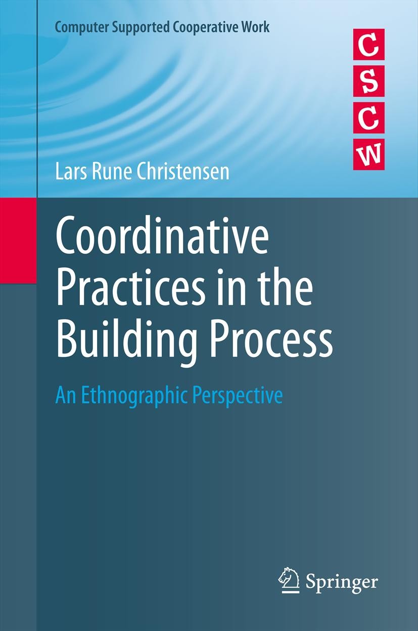 Titlebook: Coordinative Practices in the Building Process; An Ethnographic Pers Lars Rune Christensen Book 2013 Springer-Verlag London 2013 Building P Titlebook: Coordinative Practices in the Building Process; An Ethnographic Pers Lars Rune Christensen Book 2013 Springer-Verlag London 2013 Building P