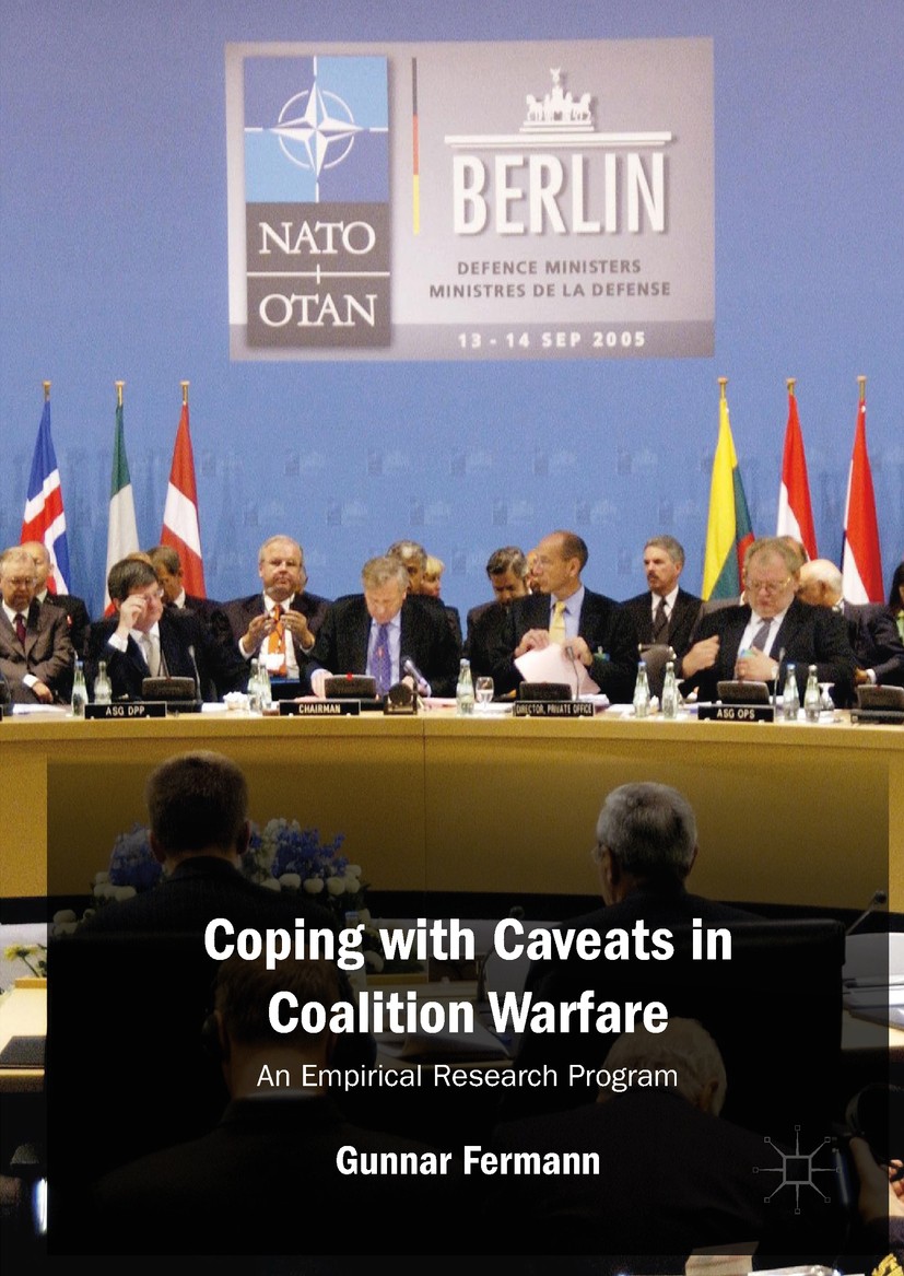 Titlebook: Coping with Caveats in Coalition Warfare; An Empirical Researc Gunnar Fermann Book 2019 The Editor(s) (if applicable) and The Author(s), un Titlebook: Coping with Caveats in Coalition Warfare; An Empirical Researc Gunnar Fermann Book 2019 The Editor(s) (if applicable) and The Author(s), un