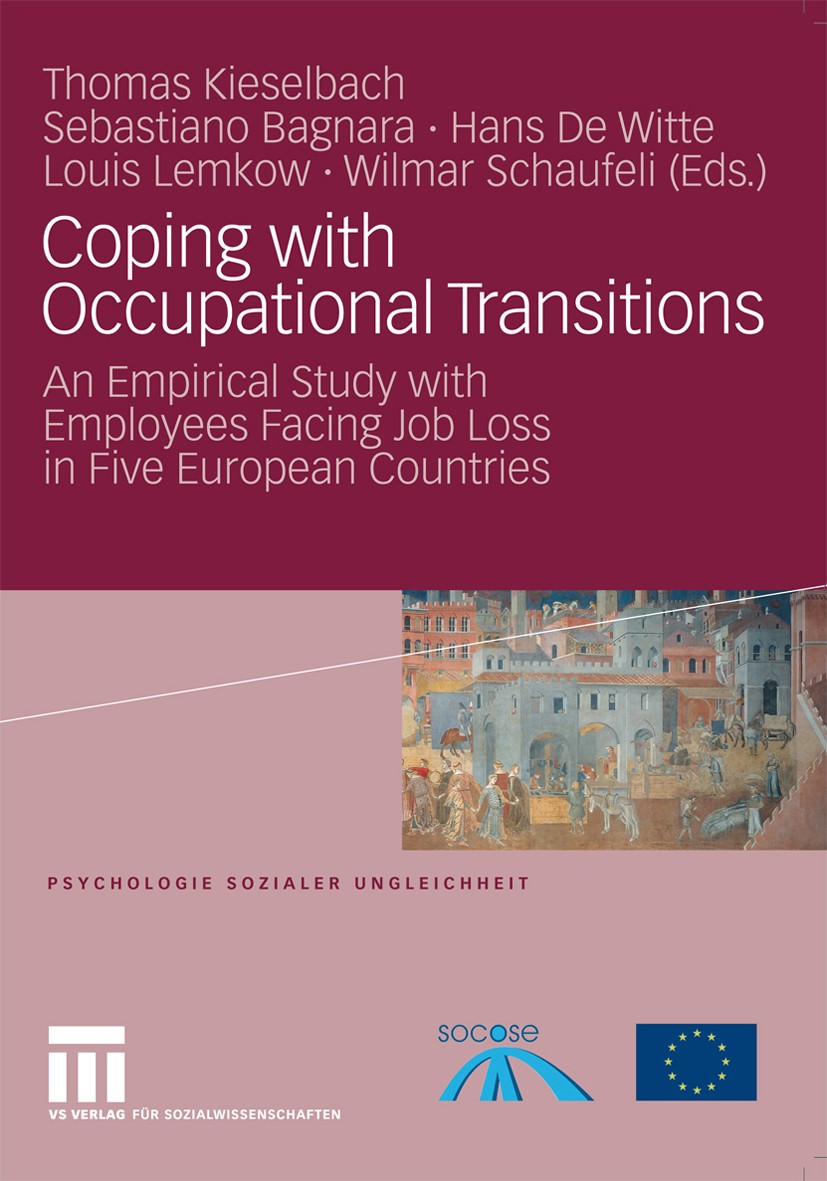 Titlebook: Coping with Occupational Transitions; An Empirical Study w Thomas Kieselbach,Sebastiano Bagnara,Wilmar Schauf Book 2009 VS Verlag für Sozia Titlebook: Coping with Occupational Transitions; An Empirical Study w Thomas Kieselbach,Sebastiano Bagnara,Wilmar Schauf Book 2009 VS Verlag für Sozia
