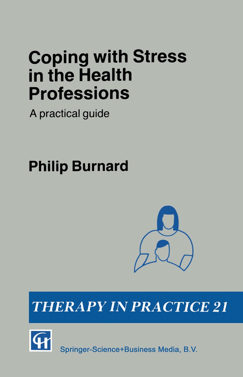 Titlebook: Coping with Stress in the Health Professions; A practical guide Philip Burnard Book 1991 P. Burnard 1991 Affect.attention.coping.counseling Titlebook: Coping with Stress in the Health Professions; A practical guide Philip Burnard Book 1991 P. Burnard 1991 Affect.attention.coping.counseling