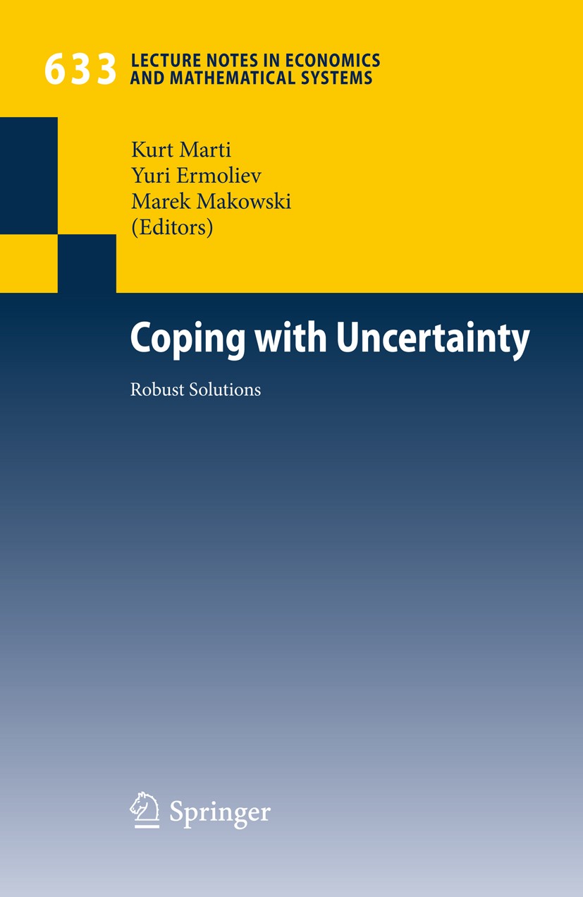 Titlebook: Coping with Uncertainty; Robust Solutions Kurt Marti,Yuri Ermoliev,Marek Makowski Book 2010 Springer-Verlag Berlin Heidelberg 2010 Frames.M Titlebook: Coping with Uncertainty; Robust Solutions Kurt Marti,Yuri Ermoliev,Marek Makowski Book 2010 Springer-Verlag Berlin Heidelberg 2010 Frames.M