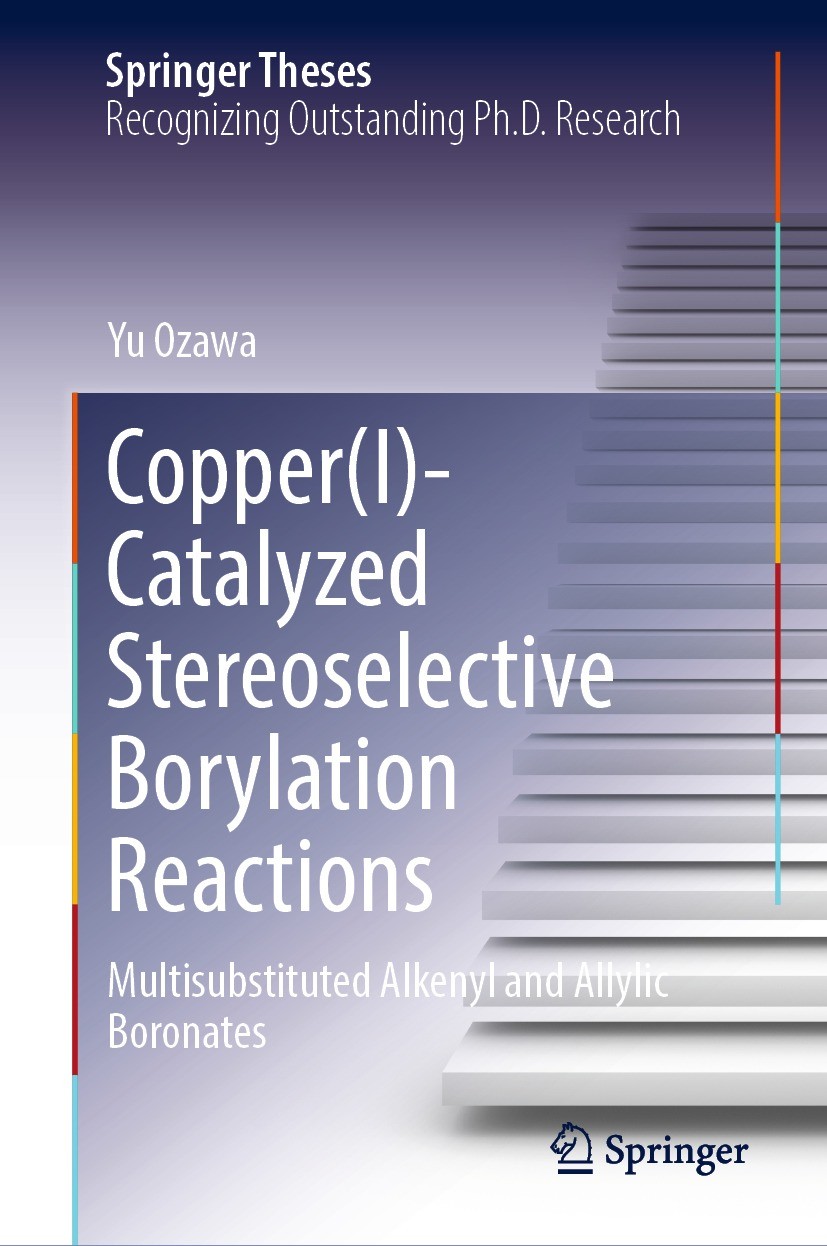 Titlebook: Copper(I)-Catalyzed Stereoselective Borylation Reactions; Multisubstituted Alk Yu Ozawa Book 2023 The Editor(s) (if applicable) and The Aut Titlebook: Copper(I)-Catalyzed Stereoselective Borylation Reactions; Multisubstituted Alk Yu Ozawa Book 2023 The Editor(s) (if applicable) and The Aut