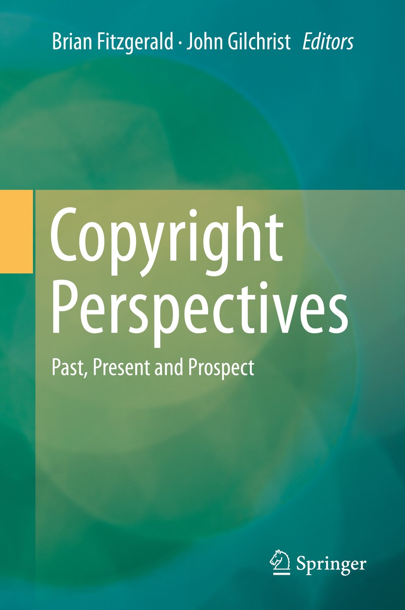 Titlebook: Copyright Perspectives; Past, Present and Pr Brian Fitzgerald,John Gilchrist Book 2015 Springer International Publishing Switzerland 2015 C Titlebook: Copyright Perspectives; Past, Present and Pr Brian Fitzgerald,John Gilchrist Book 2015 Springer International Publishing Switzerland 2015 C