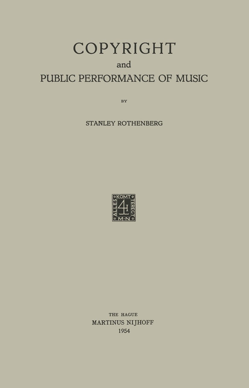 Titlebook: Copyright and Public Performance of Music; Stanley Rothenberg Book 1954 Martinus Nijhoff, The Hague, Holland 1954 Europe.Film.broadcasting Titlebook: Copyright and Public Performance of Music; Stanley Rothenberg Book 1954 Martinus Nijhoff, The Hague, Holland 1954 Europe.Film.broadcasting