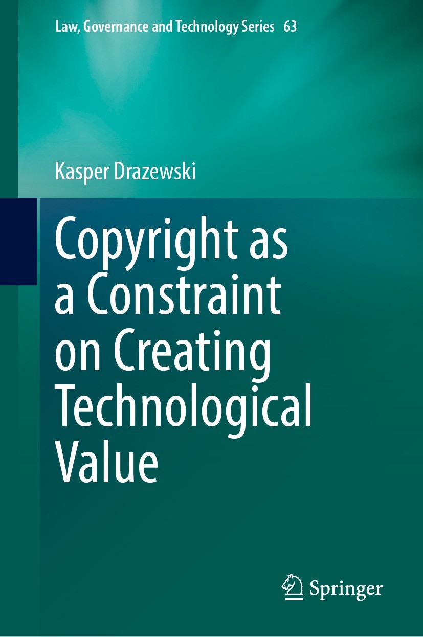 Titlebook: Copyright as a Constraint on Creating Technological Value; Kasper Drazewski Book 2024 The Editor(s) (if applicable) and The Author(s), und Titlebook: Copyright as a Constraint on Creating Technological Value; Kasper Drazewski Book 2024 The Editor(s) (if applicable) and The Author(s), und