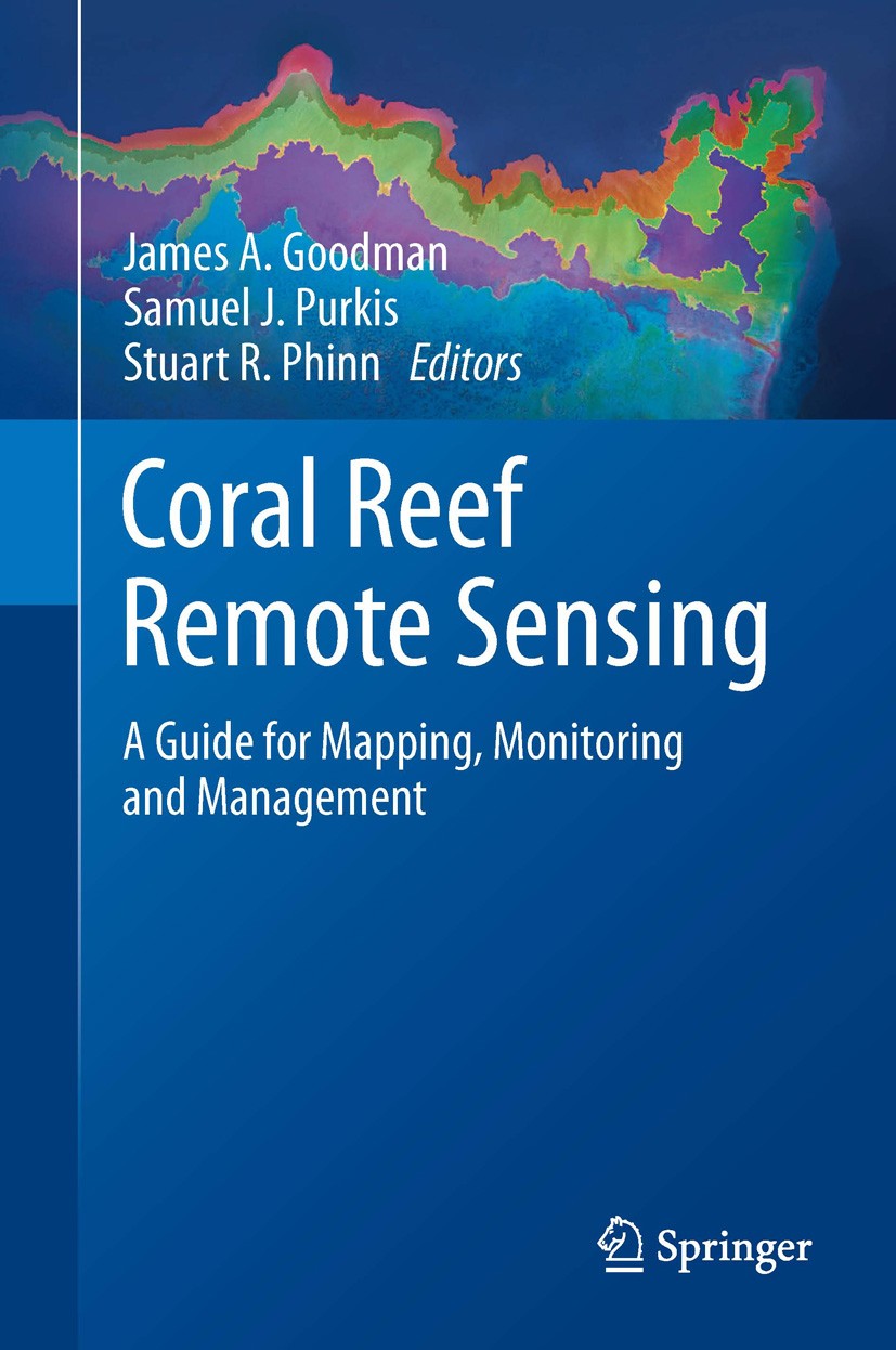 Titlebook: Coral Reef Remote Sensing; A Guide for Mapping, James A. Goodman,Samuel J. Purkis,Stuart R. Phinn Book 2013 Springer Science+Business Media Titlebook: Coral Reef Remote Sensing; A Guide for Mapping, James A. Goodman,Samuel J. Purkis,Stuart R. Phinn Book 2013 Springer Science+Business Media