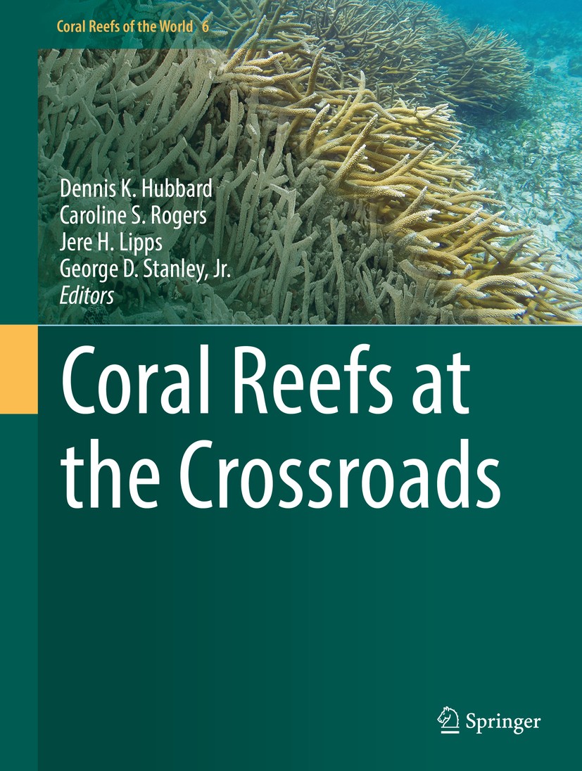 Titlebook: Coral Reefs at the Crossroads; Dennis K. Hubbard,Caroline S. Rogers,George D. Sta Book 2016 Springer Science+Business Media Dordrecht 2016 Titlebook: Coral Reefs at the Crossroads; Dennis K. Hubbard,Caroline S. Rogers,George D. Sta Book 2016 Springer Science+Business Media Dordrecht 2016