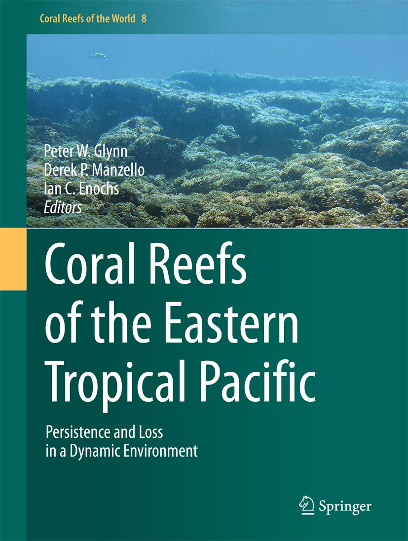 Titlebook: Coral Reefs of the Eastern Tropical Pacific; Persistence and Loss Peter W. Glynn,Derek P. Manzello,Ian C. Enochs Book 2017 Springer Science Titlebook: Coral Reefs of the Eastern Tropical Pacific; Persistence and Loss Peter W. Glynn,Derek P. Manzello,Ian C. Enochs Book 2017 Springer Science