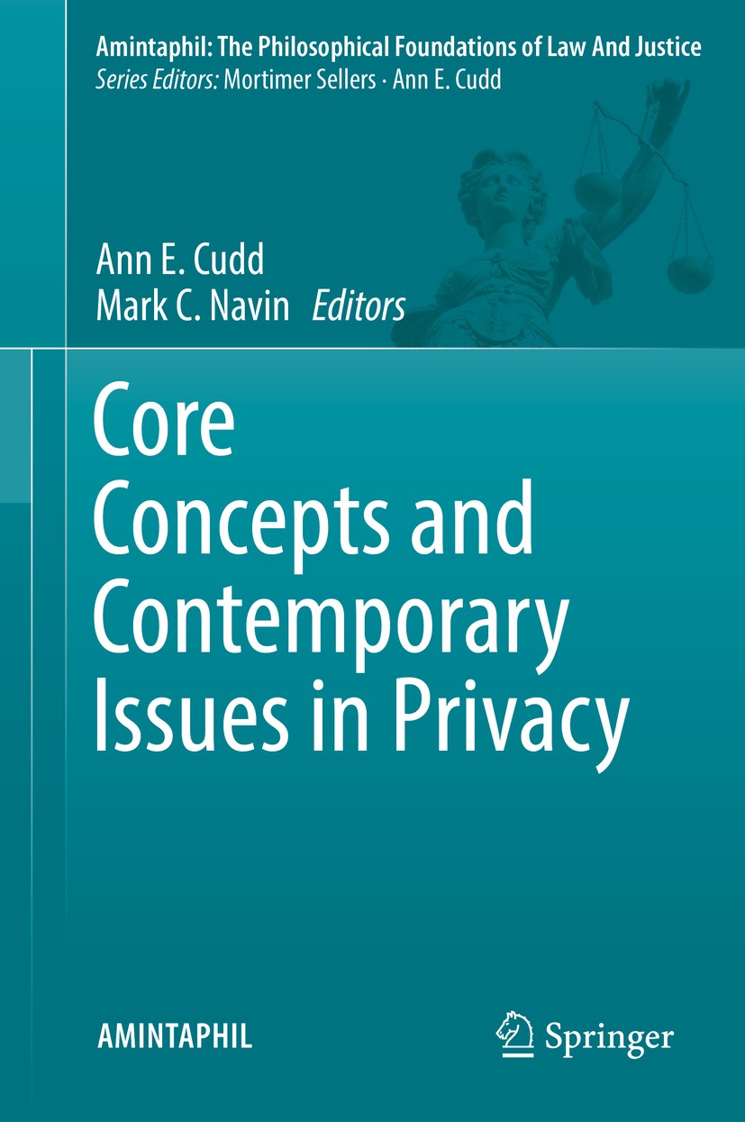 Titlebook: Core Concepts and Contemporary Issues in Privacy; Ann E. Cudd,Mark C. Navin Book 2018 Springer International Publishing AG, part of Spring Titlebook: Core Concepts and Contemporary Issues in Privacy; Ann E. Cudd,Mark C. Navin Book 2018 Springer International Publishing AG, part of Spring