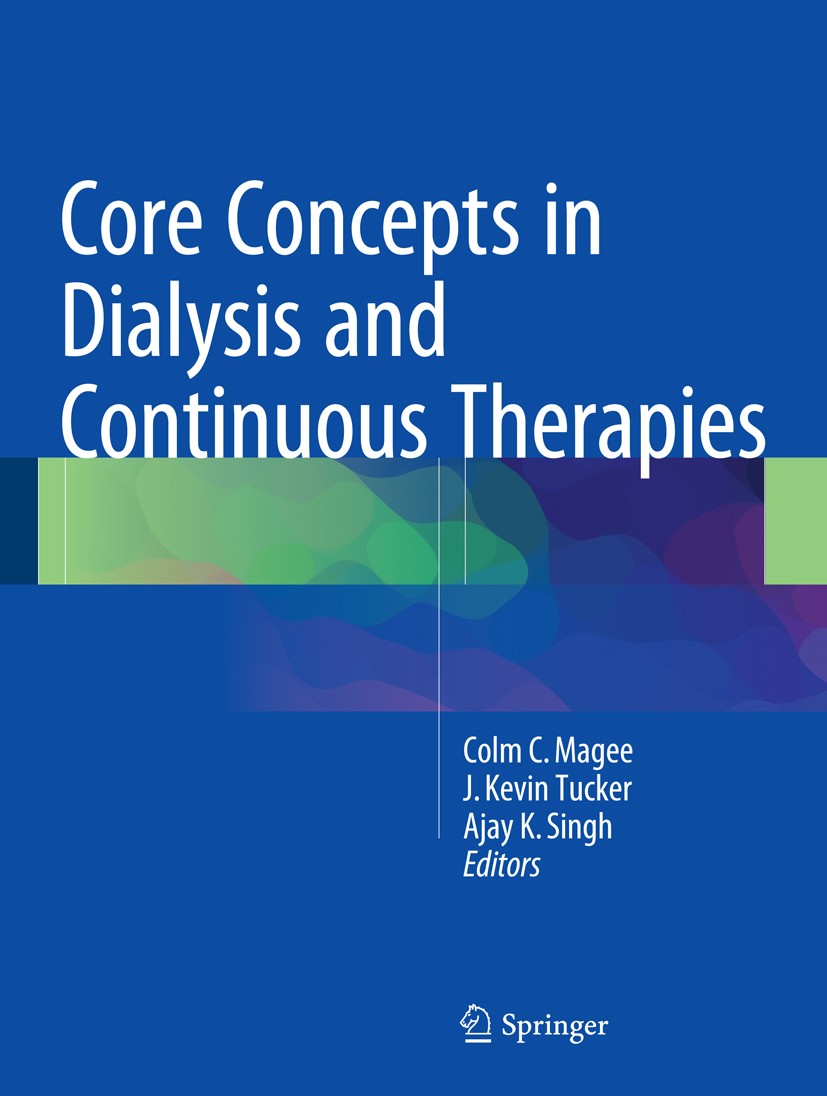 Titlebook: Core Concepts in Dialysis and Continuous Therapies; Colm C. Magee,J. Kevin Tucker,Ajay K. Singh Book 2016 Springer Science+Business Media, Titlebook: Core Concepts in Dialysis and Continuous Therapies; Colm C. Magee,J. Kevin Tucker,Ajay K. Singh Book 2016 Springer Science+Business Media,