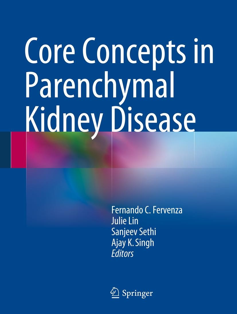 Titlebook: Core Concepts in Parenchymal Kidney Disease; Fernando C. Fervenza,Julie Lin,Ajay K. Singh Book 2014 Springer Science+Business Media, LLC, Titlebook: Core Concepts in Parenchymal Kidney Disease; Fernando C. Fervenza,Julie Lin,Ajay K. Singh Book 2014 Springer Science+Business Media, LLC,